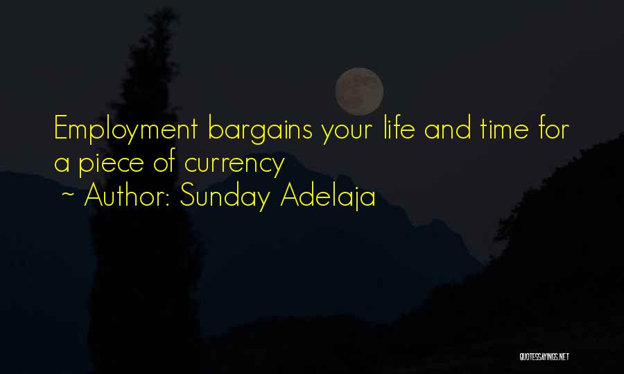 Sunday Adelaja Quotes: Employment Bargains Your Life And Time For A Piece Of Currency