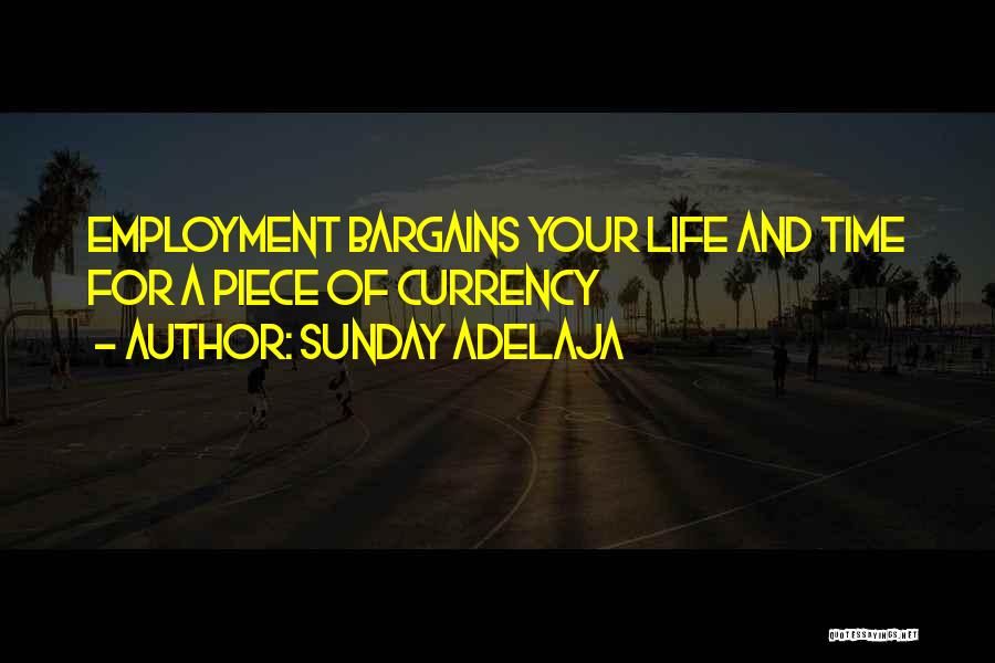 Sunday Adelaja Quotes: Employment Bargains Your Life And Time For A Piece Of Currency