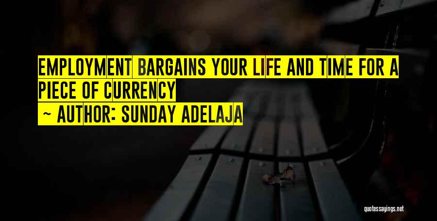 Sunday Adelaja Quotes: Employment Bargains Your Life And Time For A Piece Of Currency