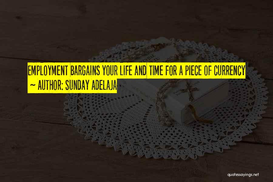 Sunday Adelaja Quotes: Employment Bargains Your Life And Time For A Piece Of Currency