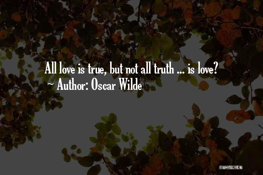 Oscar Wilde Quotes: All Love Is True, But Not All Truth ... Is Love?