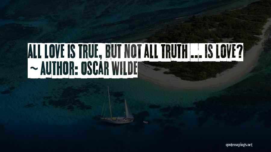 Oscar Wilde Quotes: All Love Is True, But Not All Truth ... Is Love?