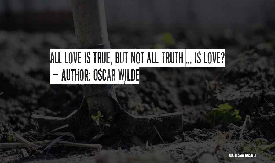 Oscar Wilde Quotes: All Love Is True, But Not All Truth ... Is Love?