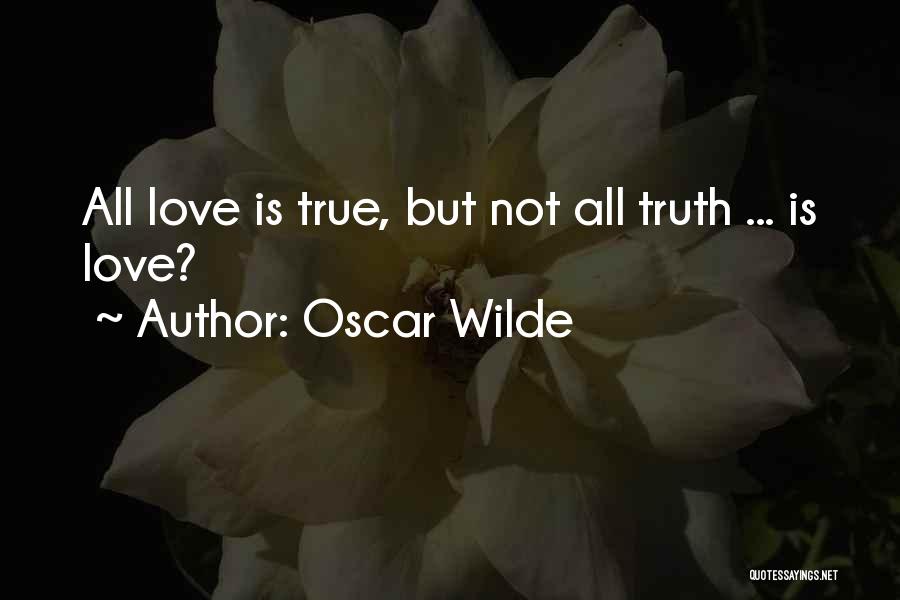 Oscar Wilde Quotes: All Love Is True, But Not All Truth ... Is Love?