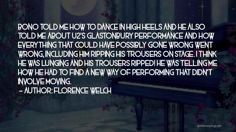 Florence Welch Quotes: Bono Told Me How To Dance In High Heels And He Also Told Me About U2's Glastonbury Performance And How