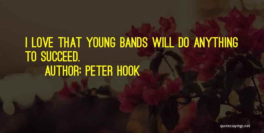 Peter Hook Quotes: I Love That Young Bands Will Do Anything To Succeed.