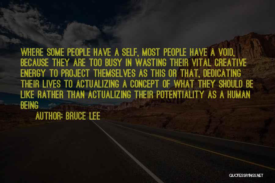 Bruce Lee Quotes: Where Some People Have A Self, Most People Have A Void, Because They Are Too Busy In Wasting Their Vital