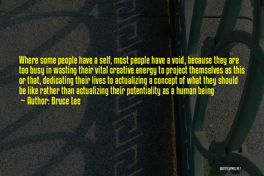 Bruce Lee Quotes: Where Some People Have A Self, Most People Have A Void, Because They Are Too Busy In Wasting Their Vital