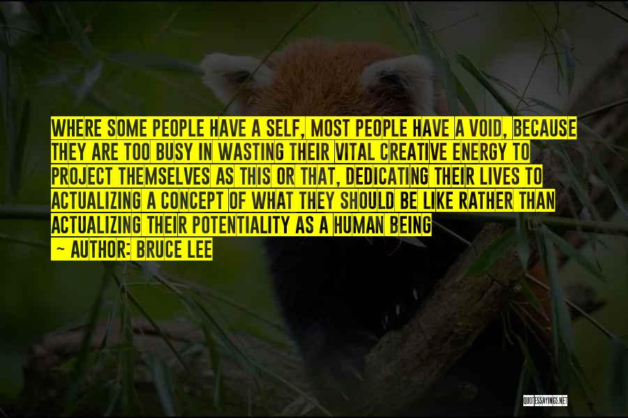 Bruce Lee Quotes: Where Some People Have A Self, Most People Have A Void, Because They Are Too Busy In Wasting Their Vital