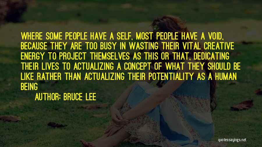 Bruce Lee Quotes: Where Some People Have A Self, Most People Have A Void, Because They Are Too Busy In Wasting Their Vital