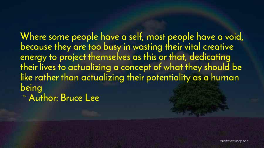 Bruce Lee Quotes: Where Some People Have A Self, Most People Have A Void, Because They Are Too Busy In Wasting Their Vital