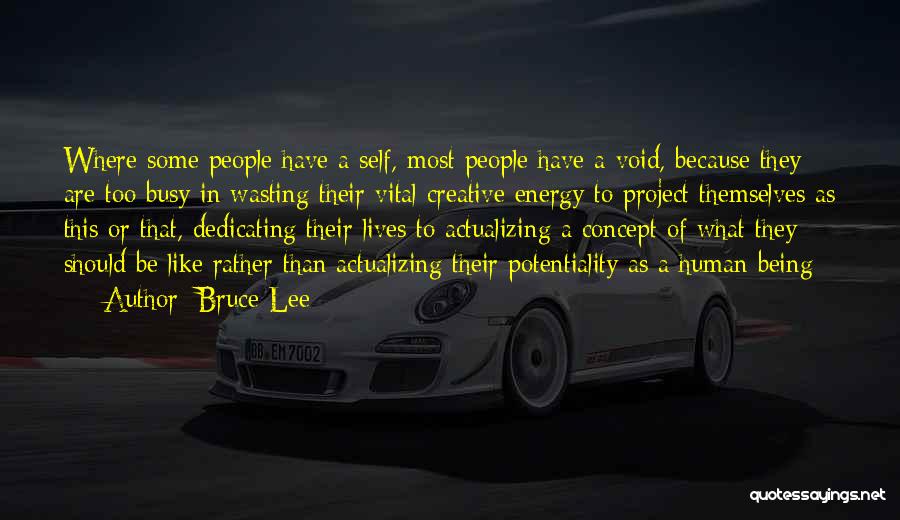 Bruce Lee Quotes: Where Some People Have A Self, Most People Have A Void, Because They Are Too Busy In Wasting Their Vital