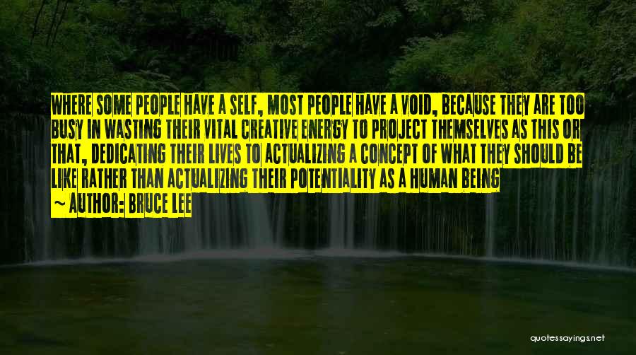 Bruce Lee Quotes: Where Some People Have A Self, Most People Have A Void, Because They Are Too Busy In Wasting Their Vital