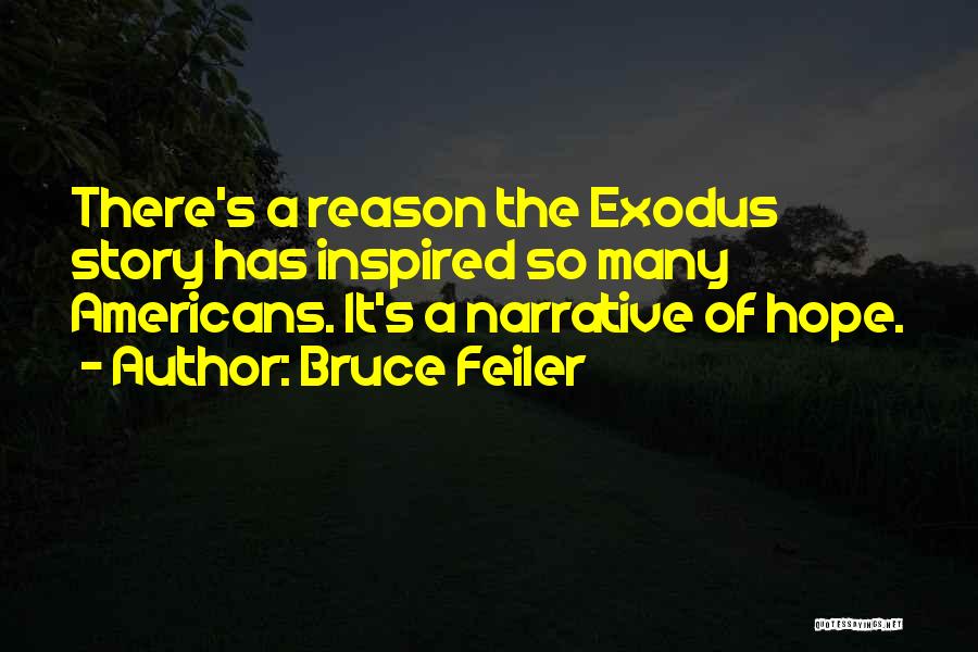 Bruce Feiler Quotes: There's A Reason The Exodus Story Has Inspired So Many Americans. It's A Narrative Of Hope.