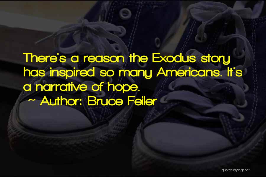 Bruce Feiler Quotes: There's A Reason The Exodus Story Has Inspired So Many Americans. It's A Narrative Of Hope.