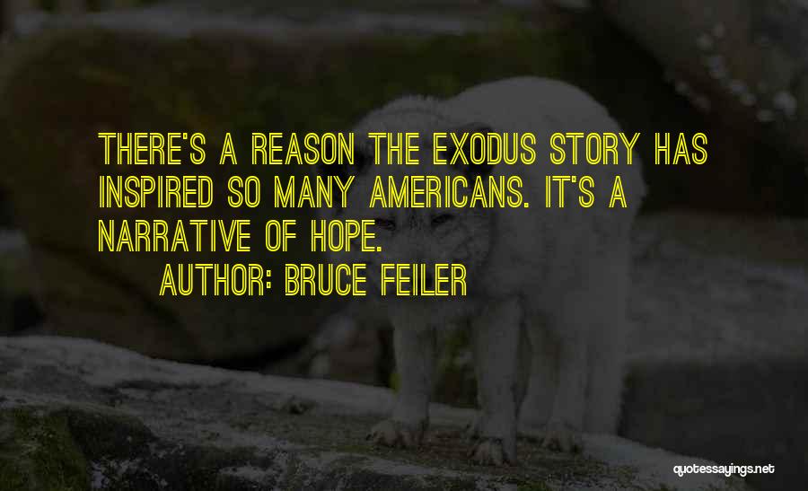Bruce Feiler Quotes: There's A Reason The Exodus Story Has Inspired So Many Americans. It's A Narrative Of Hope.