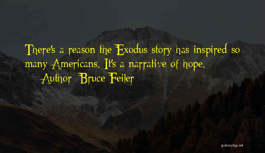 Bruce Feiler Quotes: There's A Reason The Exodus Story Has Inspired So Many Americans. It's A Narrative Of Hope.