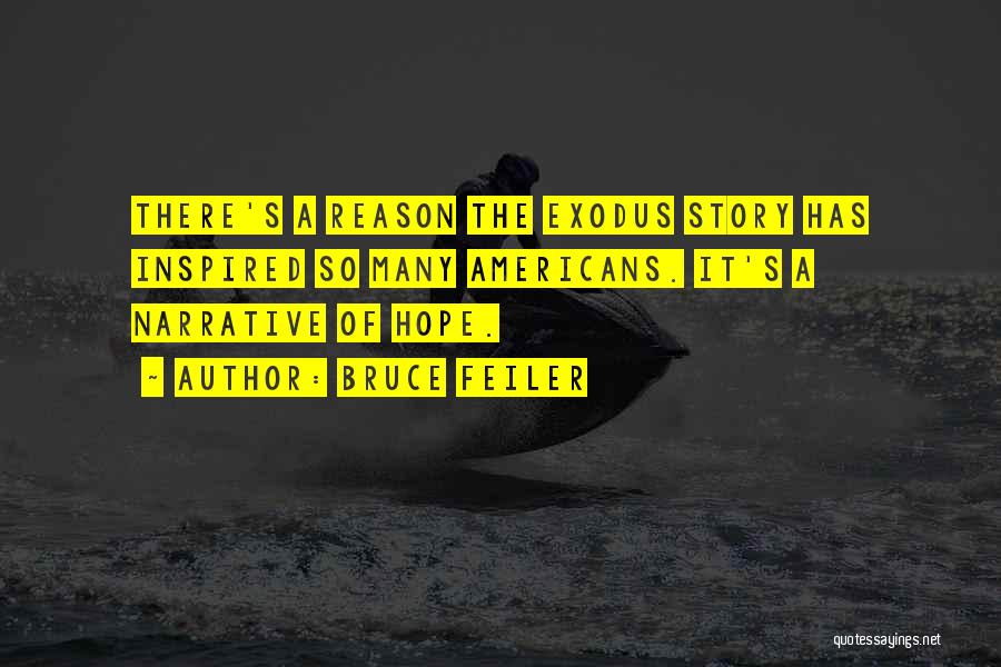 Bruce Feiler Quotes: There's A Reason The Exodus Story Has Inspired So Many Americans. It's A Narrative Of Hope.