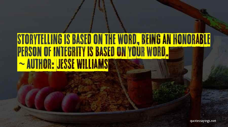 Jesse Williams Quotes: Storytelling Is Based On The Word, Being An Honorable Person Of Integrity Is Based On Your Word.