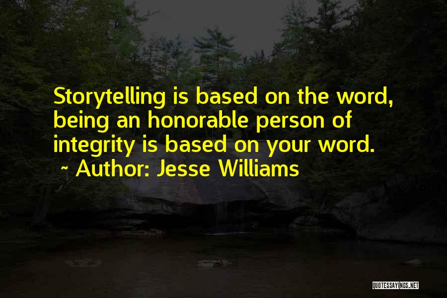 Jesse Williams Quotes: Storytelling Is Based On The Word, Being An Honorable Person Of Integrity Is Based On Your Word.