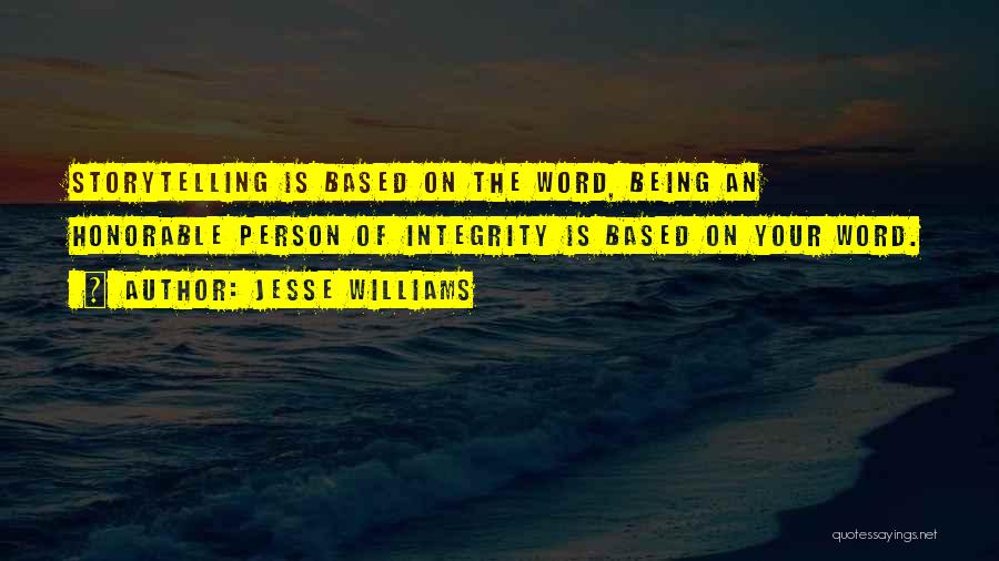 Jesse Williams Quotes: Storytelling Is Based On The Word, Being An Honorable Person Of Integrity Is Based On Your Word.