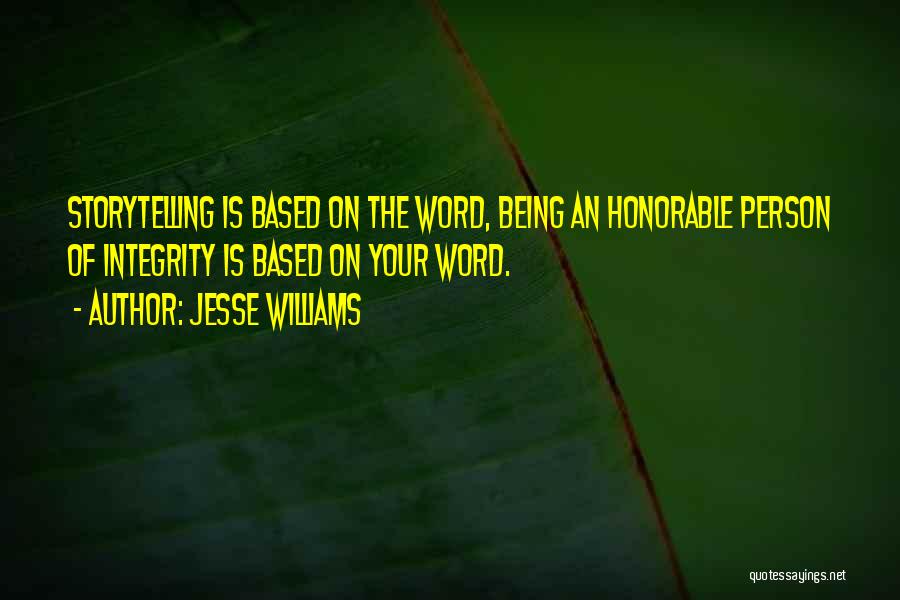 Jesse Williams Quotes: Storytelling Is Based On The Word, Being An Honorable Person Of Integrity Is Based On Your Word.