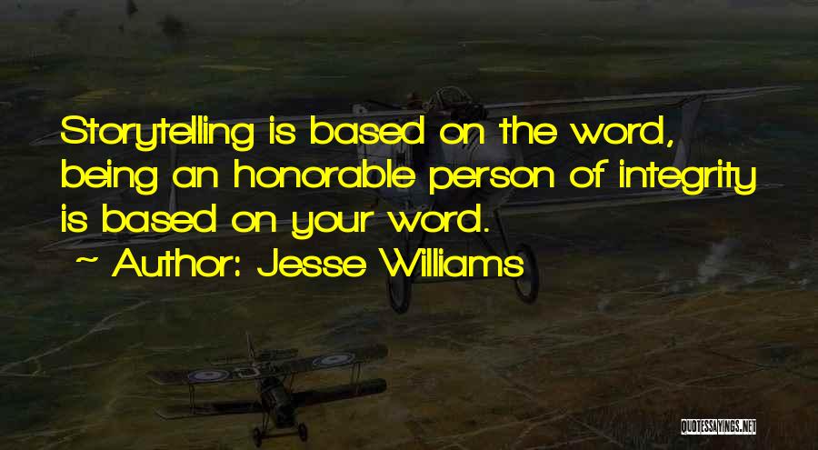 Jesse Williams Quotes: Storytelling Is Based On The Word, Being An Honorable Person Of Integrity Is Based On Your Word.