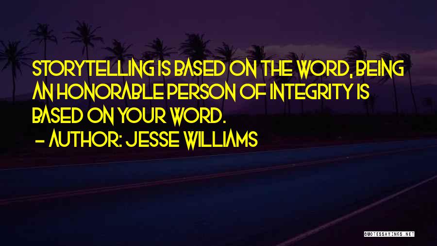 Jesse Williams Quotes: Storytelling Is Based On The Word, Being An Honorable Person Of Integrity Is Based On Your Word.