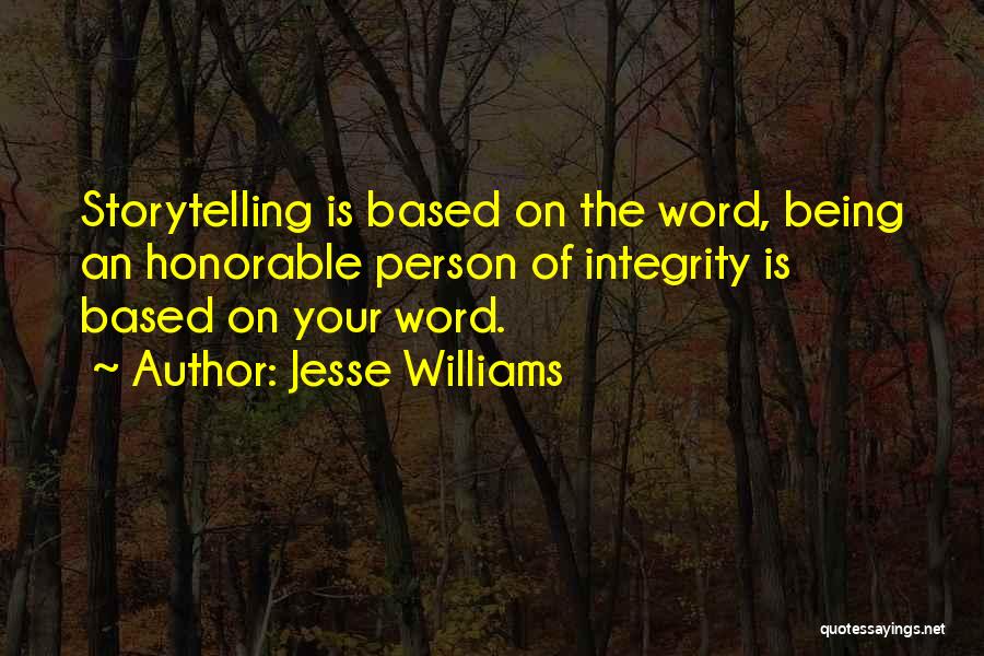 Jesse Williams Quotes: Storytelling Is Based On The Word, Being An Honorable Person Of Integrity Is Based On Your Word.