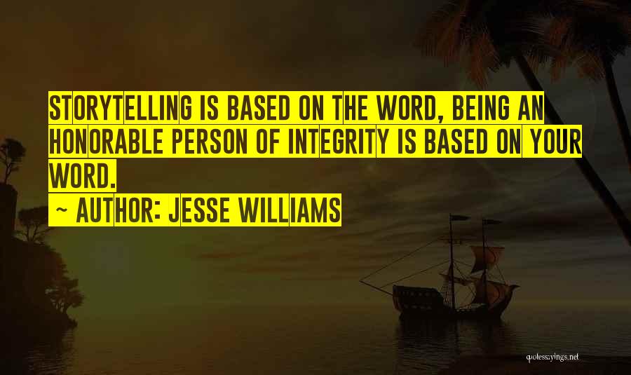 Jesse Williams Quotes: Storytelling Is Based On The Word, Being An Honorable Person Of Integrity Is Based On Your Word.