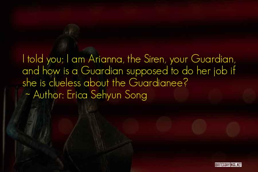 Erica Sehyun Song Quotes: I Told You; I Am Arianna, The Siren, Your Guardian, And How Is A Guardian Supposed To Do Her Job