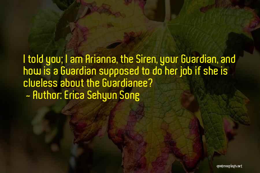Erica Sehyun Song Quotes: I Told You; I Am Arianna, The Siren, Your Guardian, And How Is A Guardian Supposed To Do Her Job