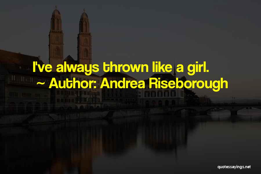 Andrea Riseborough Quotes: I've Always Thrown Like A Girl.
