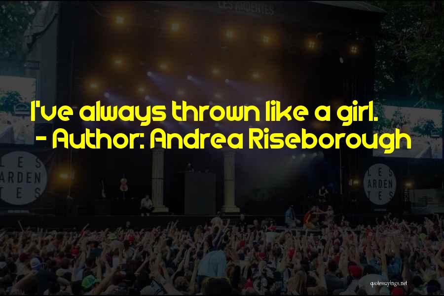 Andrea Riseborough Quotes: I've Always Thrown Like A Girl.
