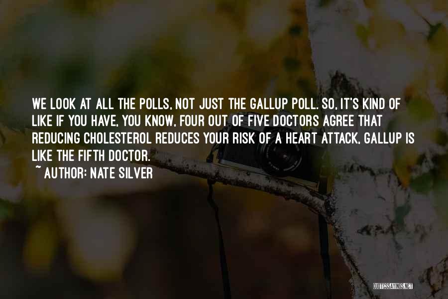 Nate Silver Quotes: We Look At All The Polls, Not Just The Gallup Poll. So, It's Kind Of Like If You Have, You
