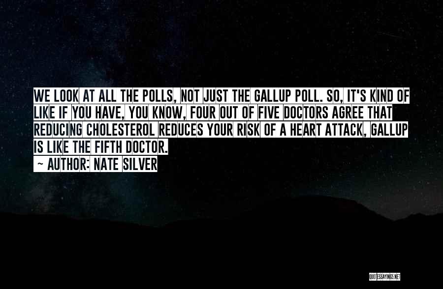 Nate Silver Quotes: We Look At All The Polls, Not Just The Gallup Poll. So, It's Kind Of Like If You Have, You