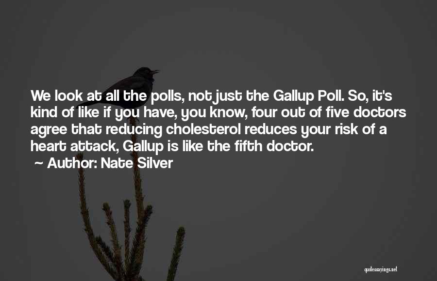 Nate Silver Quotes: We Look At All The Polls, Not Just The Gallup Poll. So, It's Kind Of Like If You Have, You