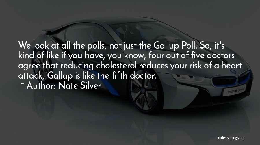 Nate Silver Quotes: We Look At All The Polls, Not Just The Gallup Poll. So, It's Kind Of Like If You Have, You