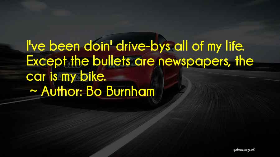 Bo Burnham Quotes: I've Been Doin' Drive-bys All Of My Life. Except The Bullets Are Newspapers, The Car Is My Bike.