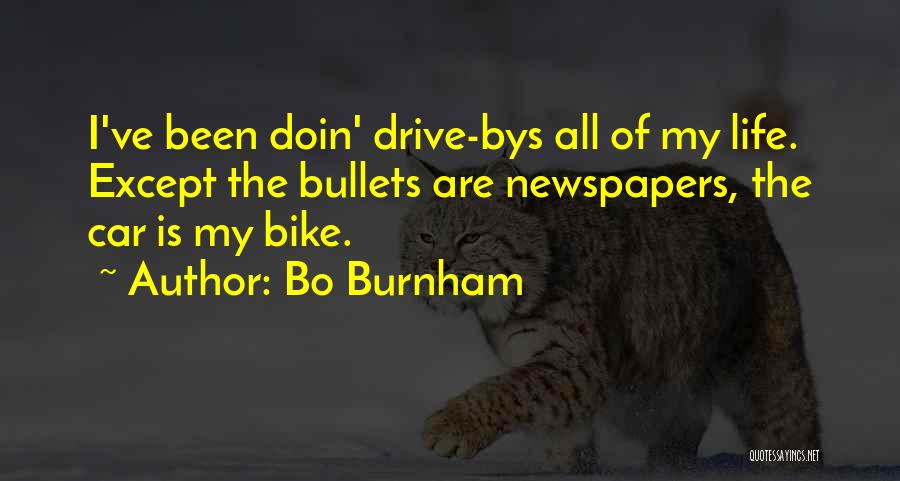 Bo Burnham Quotes: I've Been Doin' Drive-bys All Of My Life. Except The Bullets Are Newspapers, The Car Is My Bike.