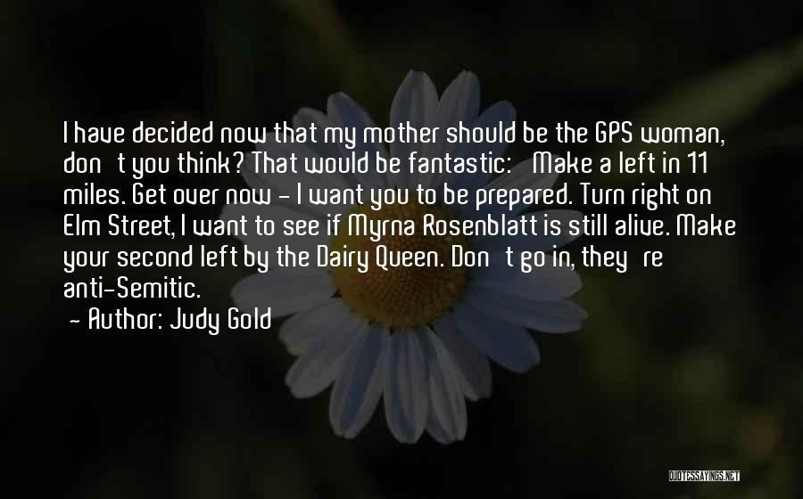 Judy Gold Quotes: I Have Decided Now That My Mother Should Be The Gps Woman, Don't You Think? That Would Be Fantastic: 'make