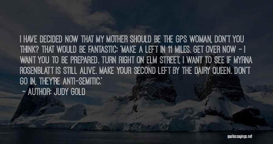 Judy Gold Quotes: I Have Decided Now That My Mother Should Be The Gps Woman, Don't You Think? That Would Be Fantastic: 'make