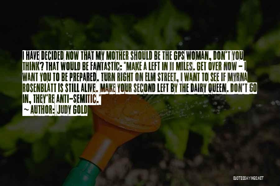 Judy Gold Quotes: I Have Decided Now That My Mother Should Be The Gps Woman, Don't You Think? That Would Be Fantastic: 'make