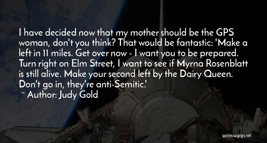 Judy Gold Quotes: I Have Decided Now That My Mother Should Be The Gps Woman, Don't You Think? That Would Be Fantastic: 'make