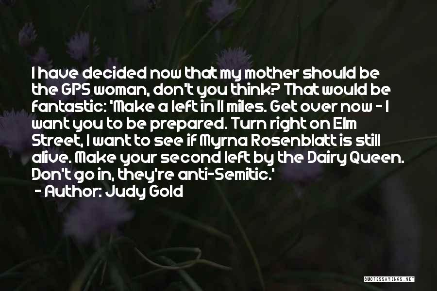 Judy Gold Quotes: I Have Decided Now That My Mother Should Be The Gps Woman, Don't You Think? That Would Be Fantastic: 'make