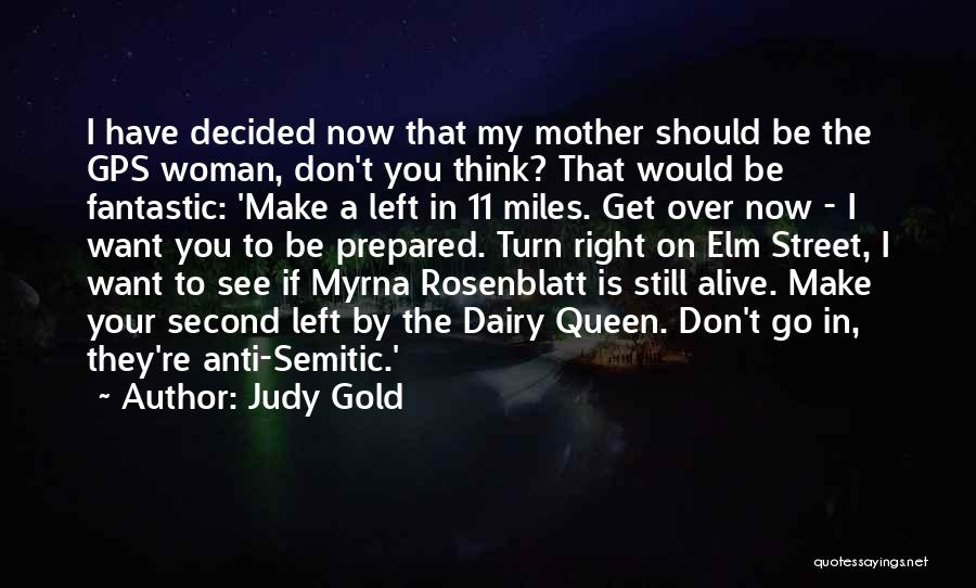 Judy Gold Quotes: I Have Decided Now That My Mother Should Be The Gps Woman, Don't You Think? That Would Be Fantastic: 'make