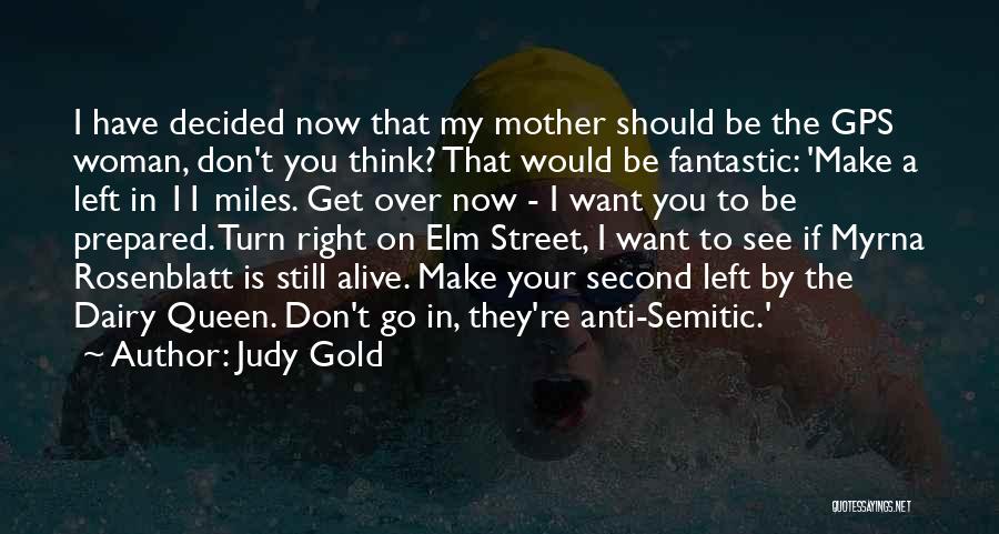 Judy Gold Quotes: I Have Decided Now That My Mother Should Be The Gps Woman, Don't You Think? That Would Be Fantastic: 'make