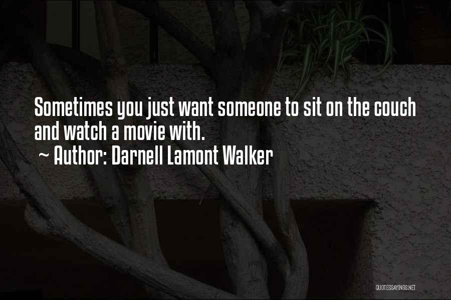 Darnell Lamont Walker Quotes: Sometimes You Just Want Someone To Sit On The Couch And Watch A Movie With.