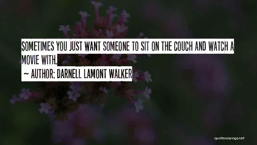Darnell Lamont Walker Quotes: Sometimes You Just Want Someone To Sit On The Couch And Watch A Movie With.