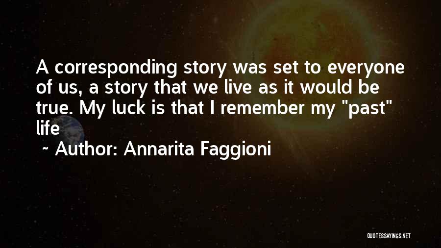 Annarita Faggioni Quotes: A Corresponding Story Was Set To Everyone Of Us, A Story That We Live As It Would Be True. My